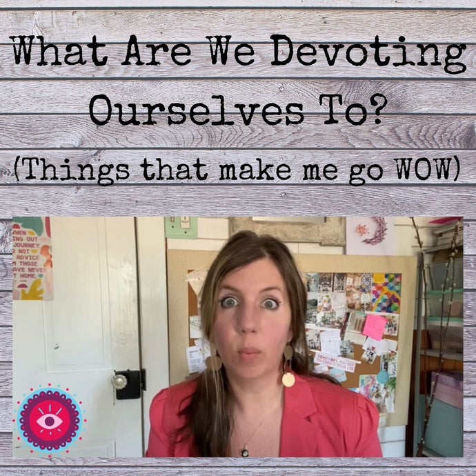 What Are We Devoting Ourselves To?